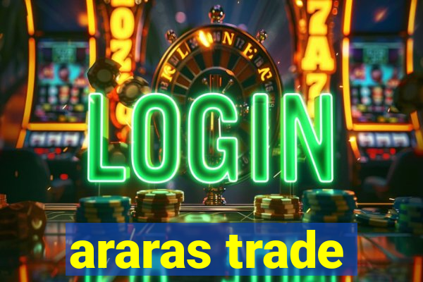 araras trade